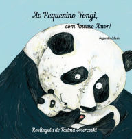 Title: Ao Pequenino Yongi, com Imenso Amor! (2.a ed.), Author: Rosangela de Fatima Sviercoski