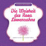 Die Weisheit des Rosa Lï¿½wenzahns