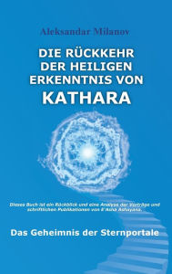 Title: Die Rückkehr der heiligen Erkenntnis von Kathara: Das Geheimnis der Sternportale, Author: Aleksandar Milanov