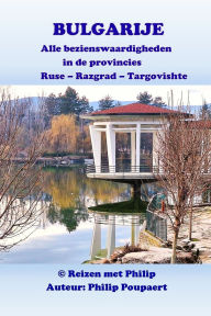 Title: Bulgarije: Alle bezienswaardigheden in de provincies Ruse - Razgrad - Targovishte, Author: Philip Poupaert