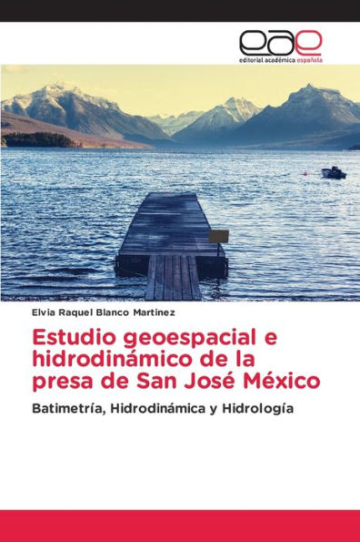 Estudio geoespacial e hidrodinámico de la presa de San José México
