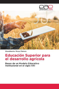 Title: Educaciï¿½n Superior para el desarrollo agrï¿½cola, Author: Wendinorto Rivas Platero