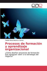 Title: Procesos de formación y aprendizaje organizacional, Author: Fabiola Maria Betancur Gómez