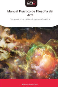 Title: Manual Prï¿½ctico de Filosofï¿½a del Arte, Author: Albert Colmenarez