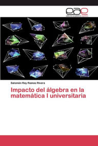 Title: Impacto del álgebra en la matemática I universitaria, Author: Salomón Rey Ramos Rivera