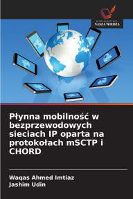 Title: Plynna mobilnośc w bezprzewodowych sieciach IP oparta na protokolach mSCTP i CHORD, Author: Waqas Ahmed Imtiaz