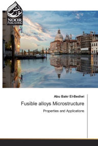 Title: Fusible alloys Microstructure, Author: Abu Bakr El-Bediwi