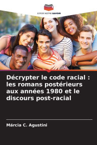 Title: DÃ¯Â¿Â½crypter le code racial: les romans postÃ¯Â¿Â½rieurs aux annÃ¯Â¿Â½es 1980 et le discours post-racial, Author: Mïrcia C Agustini