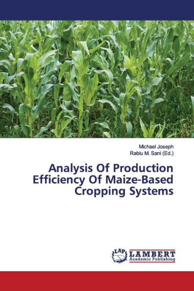 Analysis Of Production Efficiency Of Maize-Based Cropping Systems