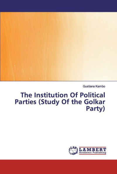 The Institution Of Political Parties (Study Of the Golkar Party)