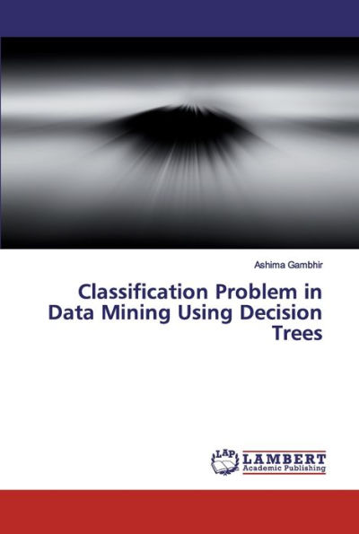 Classification Problem in Data Mining Using Decision Trees