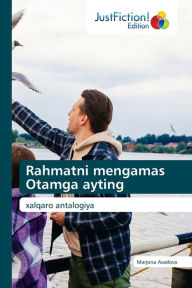 Title: Rahmatni mengamas Otamga ayting, Author: Marjona Asadova