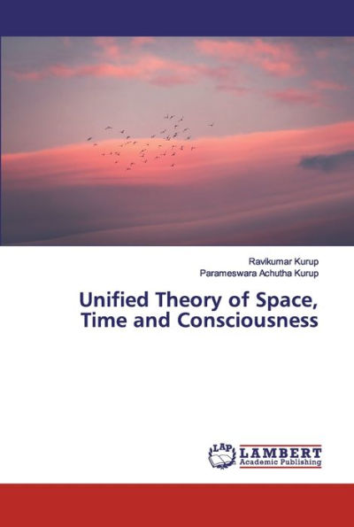 Unified Theory of Space, Time and Consciousness