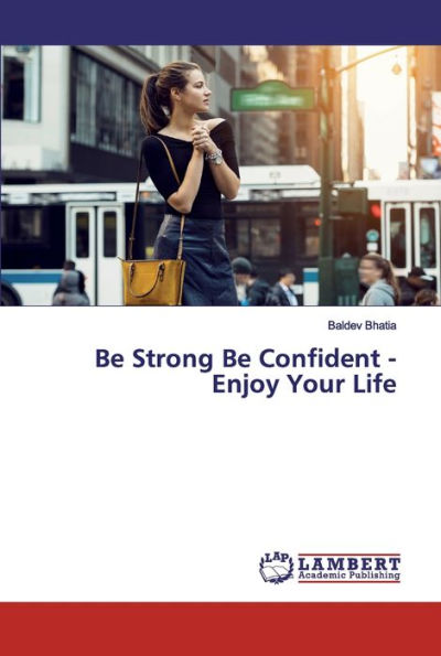 Be Strong Be Confident - Enjoy Your Life