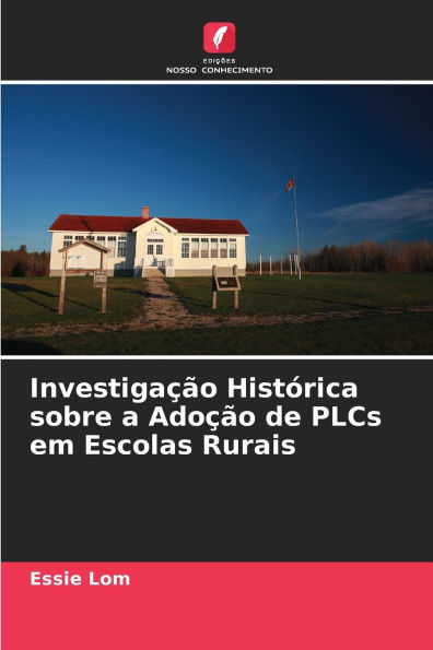 Investigaï¿½ï¿½o Histï¿½rica sobre a Adoï¿½ï¿½o de PLCs em Escolas Rurais