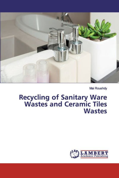 Recycling of Sanitary Ware Wastes and Ceramic Tiles Wastes