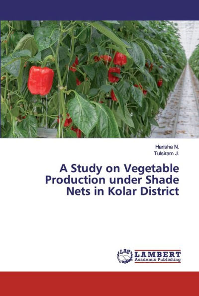 A Study on Vegetable Production under Shade Nets in Kolar District