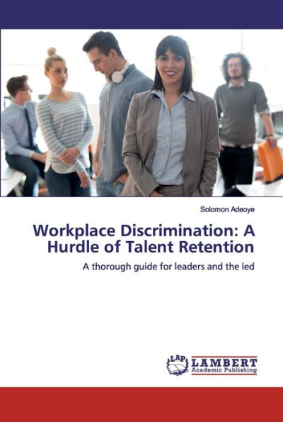 Workplace Discrimination: A Hurdle of Talent Retention
