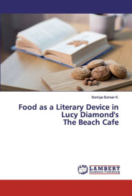 Title: Food as a Literary Device in Lucy Diamond's The Beach Cafe, Author: Somiya Soman K.