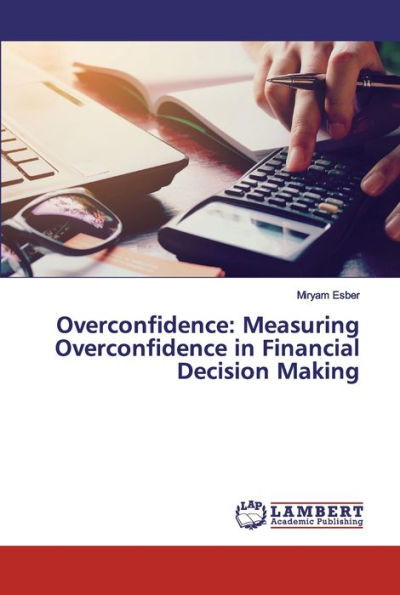 Overconfidence: Measuring Overconfidence in Financial Decision Making