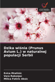 Title: Dzika wiśnia (Prunus Avium L.) w naturalnej populacji Serbii, Author: Evica Mratinic