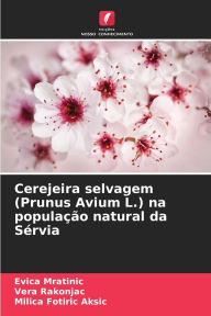 Title: Cerejeira selvagem (Prunus Avium L.) na populaÃ¯Â¿Â½Ã¯Â¿Â½o natural da SÃ¯Â¿Â½rvia, Author: Evica Mratinic