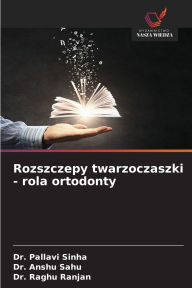 Title: Rozszczepy twarzoczaszki - rola ortodonty, Author: Pallavi Sinha