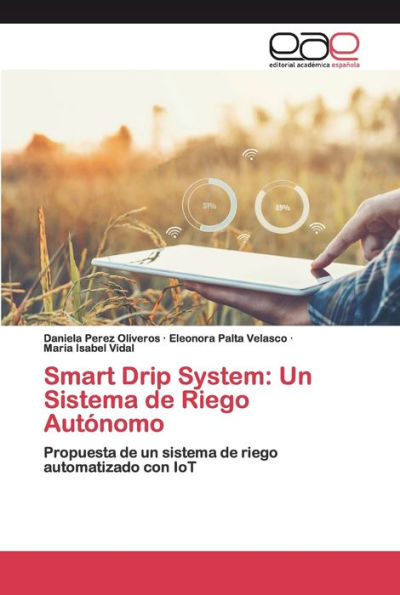 Smart Drip System: Un Sistema de Riego Autónomo