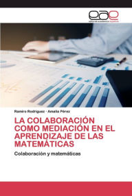 Title: LA COLABORACIÓN COMO MEDIACIÓN EN EL APRENDIZAJE DE LAS MATEMÁTICAS, Author: Ramiro Rodriguez