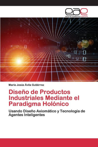 Diseño de Productos Industriales Mediante el Paradigma Holónico