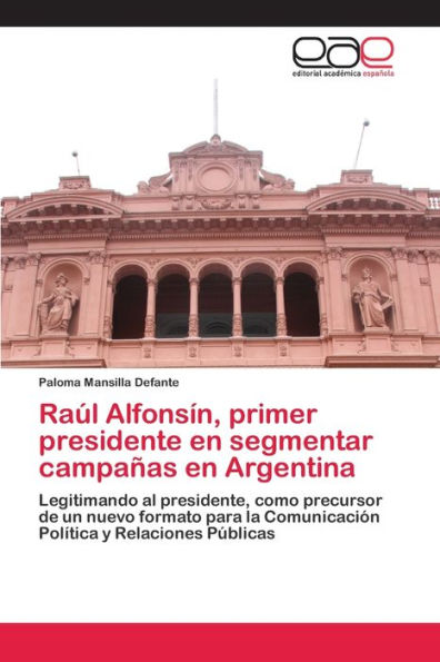 Raúl Alfonsín, primer presidente en segmentar campañas en Argentina