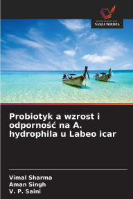 Title: Probiotyk a wzrost i odpornośc na A. hydrophila u Labeo icar, Author: Vimal Sharma