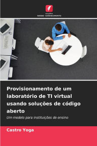 Title: Provisionamento de um laboratÃ¯Â¿Â½rio de TI virtual usando soluÃ¯Â¿Â½Ã¯Â¿Â½es de cÃ¯Â¿Â½digo aberto, Author: Castro Yoga