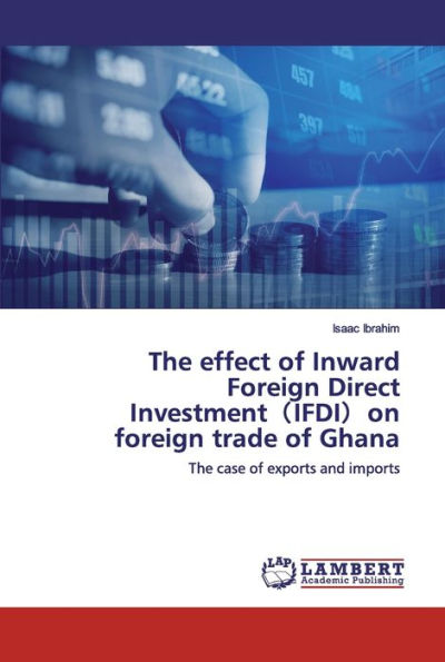 The effect of Inward Foreign Direct Investment(IFDI)on foreign trade of Ghana