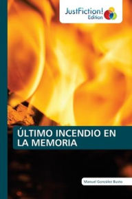 Title: ÚLTIMO INCENDIO EN LA MEMORIA, Author: Manuel González Busto