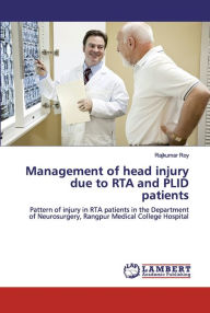 Title: Management of head injury due to RTA and PLID patients, Author: Rajkumar Roy