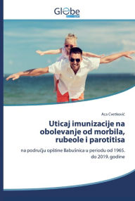 Title: Uticaj imunizacije na obolevanje od morbila, rubeole i parotitisa, Author: Aca Cvetkovic