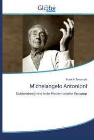 Title: Michelangelo Antonioni, Author: Frank  P. Tomasulo