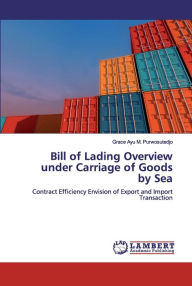 Title: Bill of Lading Overview under Carriage of Goods by Sea, Author: Grace Ayu M Purwosutedjo