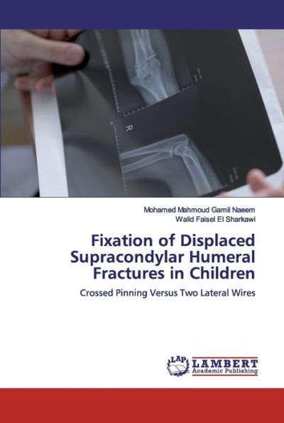 Fixation of Displaced Supracondylar Humeral Fractures in Children