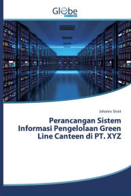 Title: Perancangan Sistem Informasi Pengelolaan Green Line Canteen di PT. XYZ, Author: Johanes Sirait