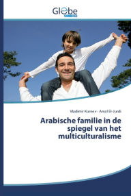 Title: Arabische familie in de spiegel van het multiculturalisme, Author: Vladimir Kornev