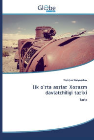 Title: Ilk o'rta asrlar Xorazm davlatchiligi tarixi, Author: Toyirjon Matyaqubov