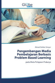 Title: Pengembangan Media Pembelajaran Berbasis Problem Based Learning, Author: Ahmad Dahlan Siregar