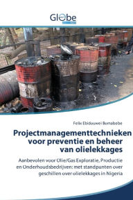 Title: Projectmanagementtechnieken voor preventie en beheer van olielekkages, Author: Felix Ebidouwei Bomabebe