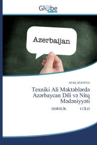 Title: Texniki Ali M?kt?bl?rd? Az?rbaycan Dili v? Nitq M?d?niyy?ti, Author: AFAQ AGAYEVA