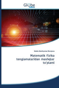 Title: Matematik fizika tenglamalaridan mashqlar to'plami, Author: Shahlo Berdiyevna Merajova