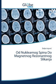 Title: Od Nuklearnog Spina Do Magnetnog Rezonantnog Slikanja, Author: Zeljko Vujovic?