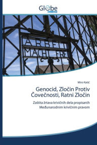 Title: Genocid, Zlocin Protiv Covecnosti, Ratni Zlocin, Author: Miro Katic