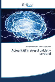Title: Actualita?i în stresul oxidativ cerebral, Author: Toma Papacocea